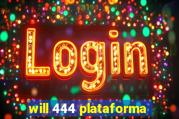 will 444 plataforma